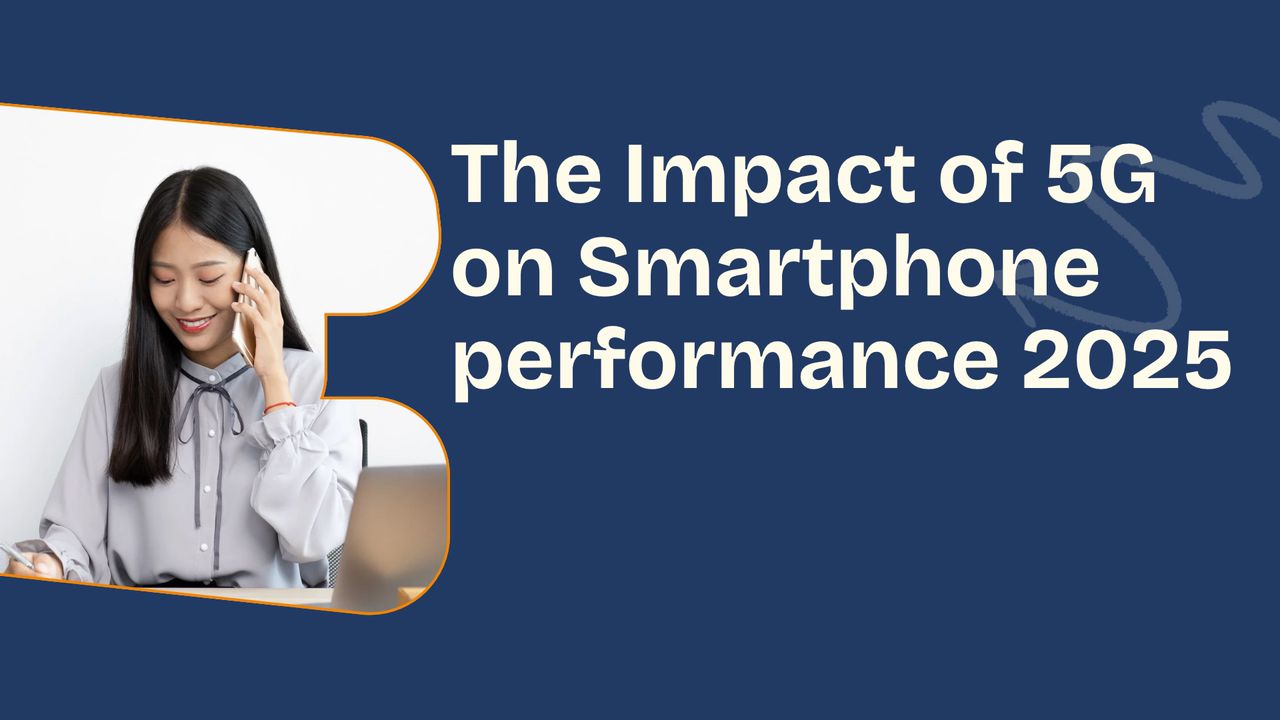 The Impact of 5G on Smartphone Performance in 2025