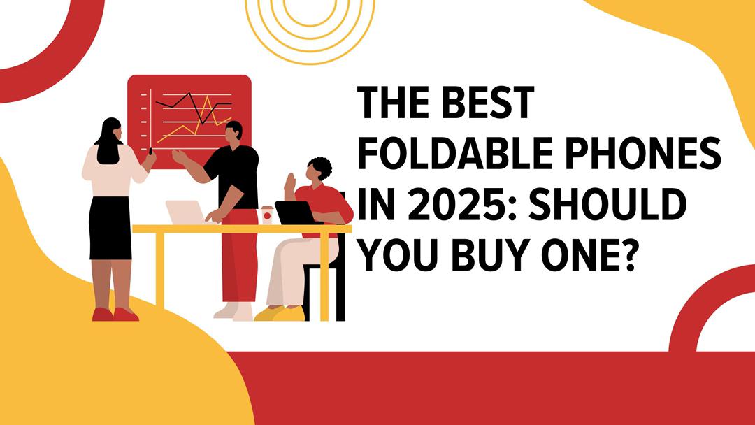 The Best Foldable Phones in 2025: Should You Buy One?