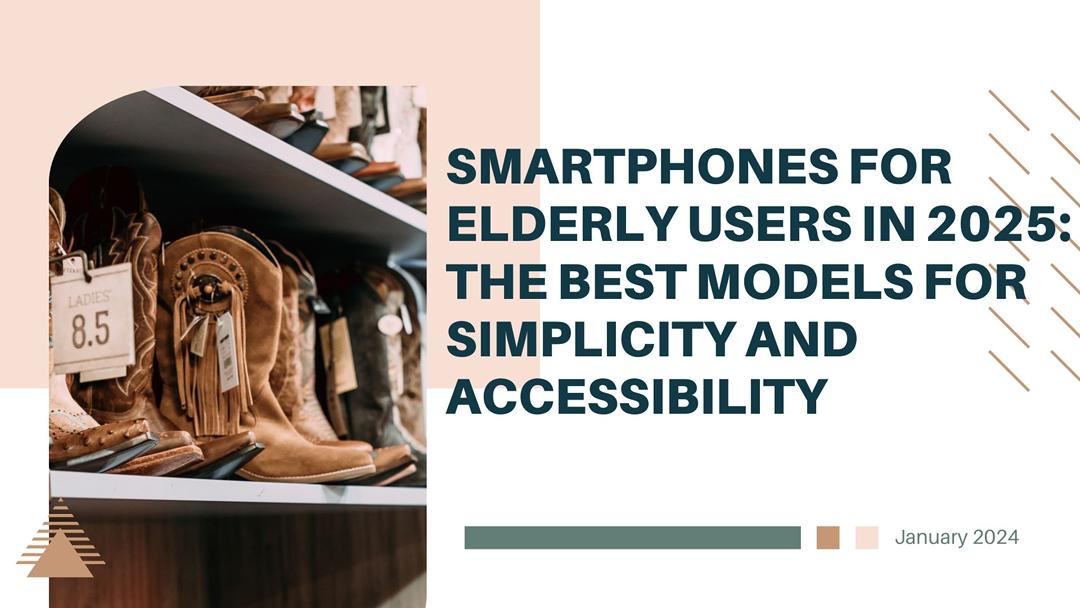 Smartphones for Elderly Users in 2025: The Best Models for Simplicity and Accessibility